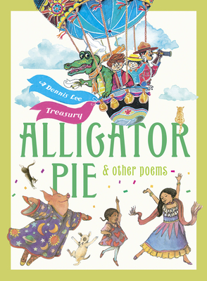 Alligator Pie and Other Poems: A Dennis Lee Treasury - Lee, Dennis, and Wijngaard, Juan