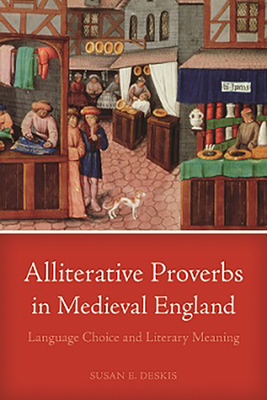 Alliterative Proverbs in Medieval England: Language Choice and Literary Meaning - Deskis, Susan E