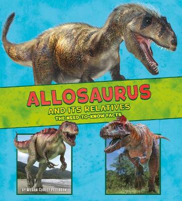 Allosaurus and Its Relatives: The Need-to-Know Facts - Peterson, Megan Cooley