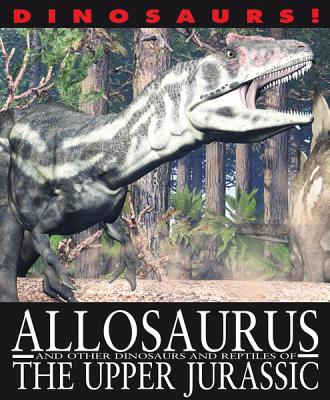 Allosaurus and Other Dinosaurs and Reptiles from the Upper Jurassic - West, David