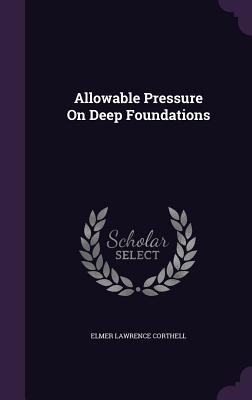 Allowable Pressure On Deep Foundations - Corthell, Elmer Lawrence