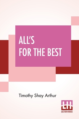 All's For The Best - Arthur, Timothy Shay