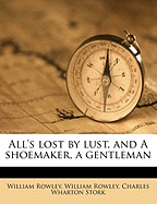 All's Lost by Lust, and a Shoemaker, a Gentleman