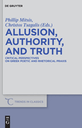 Allusion, Authority, and Truth: Critical Perspectives on Greek Poetic and Rhetorical Praxis