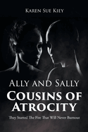 Ally and Sally Cousins of Atrocity: They Started The Fire That Will Never Burnout