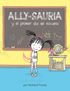 Ally-Sauria Y El Primer Da de Escuela (Spanish Edition)