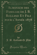 Almanach Des Familles de J. B. Rolland Et Fils Pour l'Anne 1878, Vol. 1 (Classic Reprint)