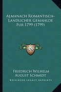 Almanach Romantisch-Landlicher Gemahlde Fur 1799 (1799) - Schmidt, Friedrich Wilhelm August