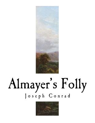 Almayer's Folly: A Story of an Eastern River - Conrad, Joseph