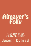 Almayer's Folly: A Story of an Eastern River