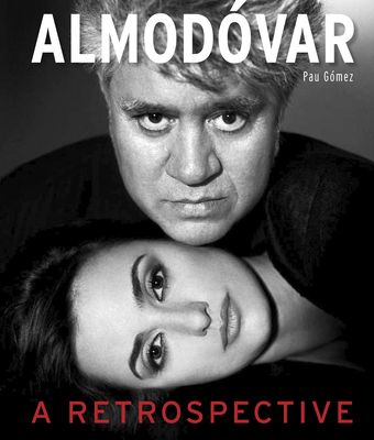 Almodvar: A Retrospective - Gmez, Pau, and Banderas, Antonio (Foreword by), and Roth, Cecilia (Afterword by)