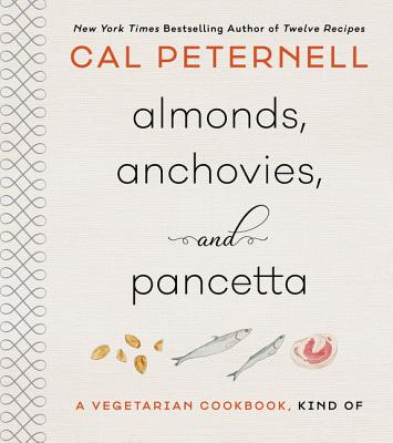 Almonds, Anchovies, and Pancetta: A Vegetarian Cookbook, Kind of - Peternell, Cal