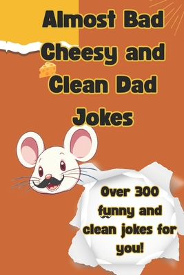 Almost Bad Cheesy and Clean Dad Jokes: More chuckles per mile as these clean and short jabby jokes will keep you on a roll. Almost bad jokes with a little riddle and laugh tossed into the mix for everyone to enjoy - Press, Wave One