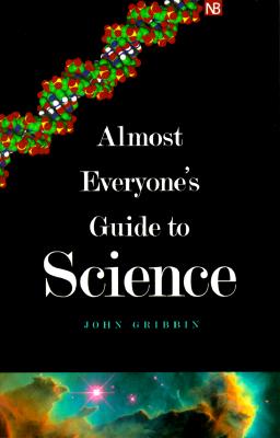 Almost Everyone's Guide to Science: The Universe, Life and Everything - Gribbin, John, and Gribbin, Mary