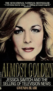 Almost Golden: Jessica Savitch and the Selling of Television News - Blair, Gwenda