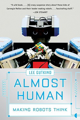 Almost Human: Making Robots Think - Gutkind, Lee, Professor