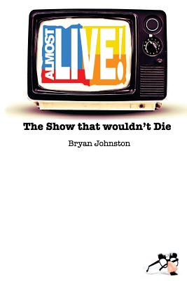 Almost Live!: The Show that Wouldn't Die - Johnston, Bryan Robert