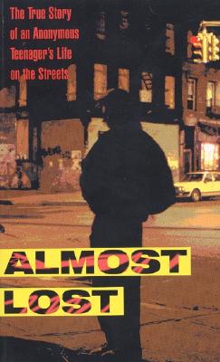 Almost Lost: The True Story of an Anonymous Teenager's Life on the Streets - Sparks, Beatrice, PH.D.