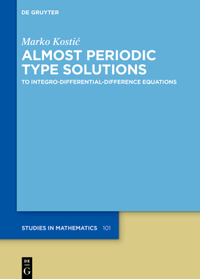 Almost Periodic Type Solutions: To Integro-Differential-Difference Equations - Kostic, Marko