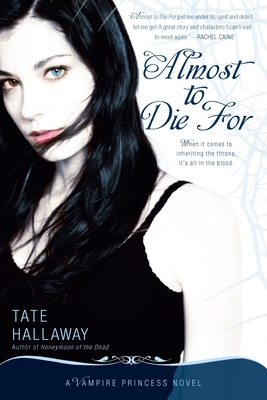 Almost to Die For: A Vampire Princess Novel - Hallaway, Tate
