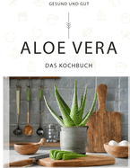 Aloe Vera - Das Kochbuch