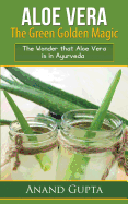 Aloe Vera: The Green Golden Magic: The Wonder That Aloe Vera Is in Ayurveda