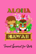Aloha Hawaii Travel Journal for Girls: Writing Lined Notebook with 150 Pages (6-inches x 9-inches) to Record Your Holiday and Vacation Memories in the Hawaiian Islands
