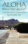 Aloha Where You Like Go?: From Survival to Satisfaction by Honolulu Taxi