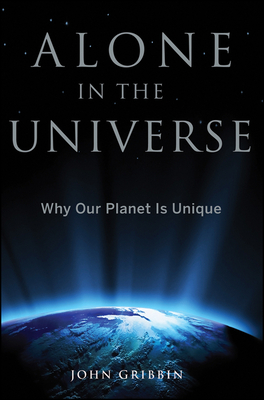 Alone in the Universe: Why Our Planet Is Unique - Gribbin, John