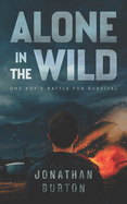 Alone In The Wild: Stranded in Alaska: One Boy's Battle For Survival