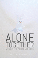 Alone Together: And Other Pandemic Lies