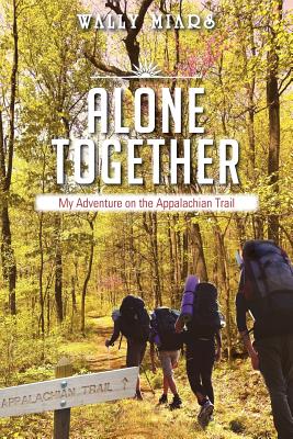 Alone Together: My Adventure on the Appalachian Trail - Miars, Wally