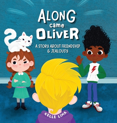 Along Came Oliver: A Story About Friendship & Jealousy - Lima, Kelle