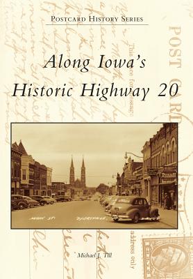 Along Iowa's Historic Highway 20 - Till, Michael J