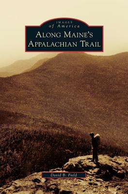 Along Maine's Appalachian Trail - Field, David B