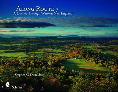 Along Route 7: A Journey Through Western New England - Donaldson, Stephen G