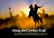 Along the Cowboy Trail: The American Cowboy in Photographs, Verse, and Love - Dawson, Robert (Photographer), and LeRoy, Tammy (Text by)