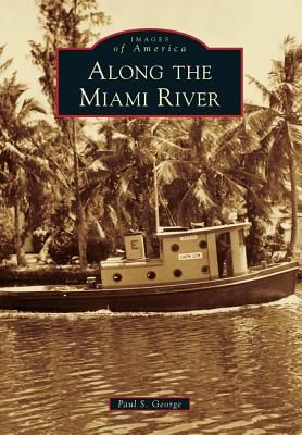 Along the Miami River - George, Paul S