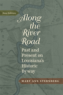 Along the River Road: Past and Present on Louisiana's Historic Byway (Revised)