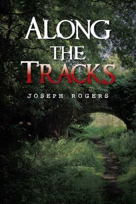 Along the Tracks - Rogers, Joseph