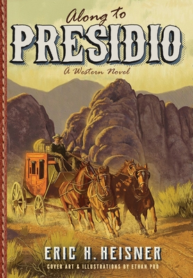 Along to Presidio: a Western novel - Heisner, Eric H