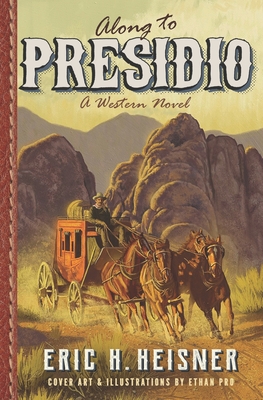 Along to Presidio: a western novel - Heisner, Eric H