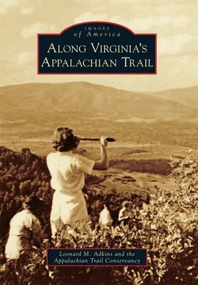 Along Virginia's Appalachian Trail - Adkins, Leonard M, and Appalachian Trail Conservancy