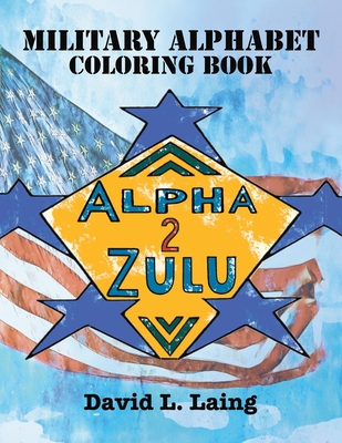 Alpha 2 Zulu: Military Alphabet Coloring Book - Laing, David L