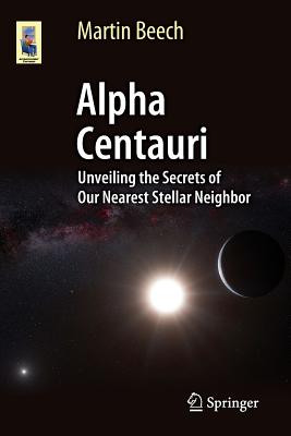Alpha Centauri: Unveiling the Secrets of Our Nearest Stellar Neighbor - Beech, Martin