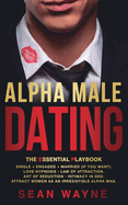 ALPHA MALE DATING. The Essential Playbook: Single   Engaged   Married (If You Want). Love Hypnosis, Law of Attraction, Art of Seduction, Intimacy in Bed. Attract Women as an Irresistible Alpha Man. NEW VERSION