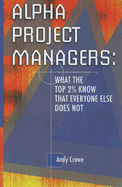 Alpha Project Managers: What the Top 2% Know That Everyone Else Does Not