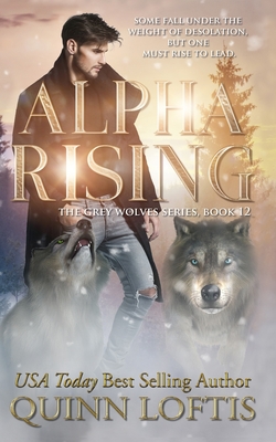 Alpha Rising: Book 12 of the Grey Wolves Series - Loftis, Quinn