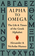 Alpha to Omega: The Life and Times of the Greek Alphabet