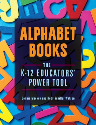 Alphabet Books: The K-12 Educators' Power Tool - Mackey, Bonnie, and Watson, Hedy Schiller